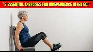 Over 60?3 ESSENTIAL EXERCISES FOR INDEPENDENCE AFTER 60 | WELLNESS DECODE