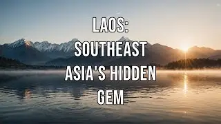 Laos Southeast Asia's Hidden Gem
