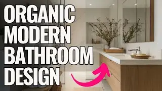 Ultimate guide to organic modern bathroom design inspiration