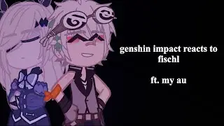 || OLD || genshin reacts to fischl || 3/6 || sutaurufu.chr