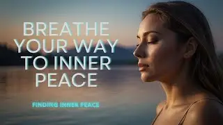Breathe Your Way to Inner Peace...