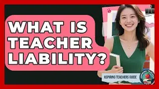 What Is Teacher Liability? - Aspiring Teacher Guide