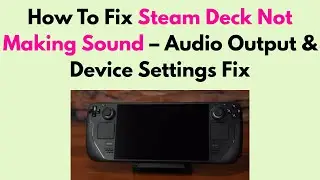 How To Fix Steam Deck Not Making Sound &ndash; Audio Output & Device Settings Fix