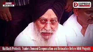 Nai Basti Protests: Traders Demand Compensation and Relocation Before NHAI Projects