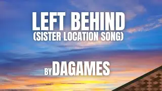 (Sync)(Lyrics) Dagames - Left Behind (Sister Location Song)