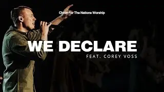 We Declare - Corey Voss & Christ For The Nations Worship