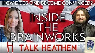 The Human Brain When We Are Convinced  | Gregory-TN | Talk Heathen 05.27