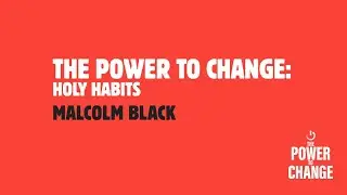 Holy Habits | Malcolm Black | The Power to Change