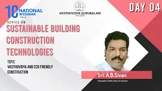 SUSTAINABLE BUILDING CONSTRUCTION TECHNOLOGIES | DAY 04 | Sri. A B SIVAN | 10 DAY NATIONAL WEBINAR