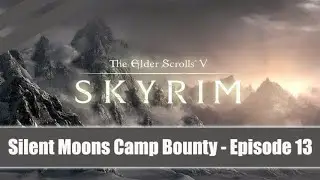 Elder Scrolls V: Skyrim ★ Silent Moons Camp Bounty ★ in 1080p episode 13