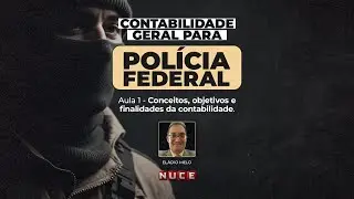 CONTABILIDADE GERAL PARA PF  - AULA 1:  CONCEITOS, OBJETIVOS E FINALIDADES DA CONTABILIDADE.