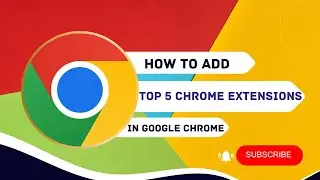 How to Add Top 5 Chrome Extensions in Google Chrome