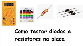 Como testar resistor e diodo na placa