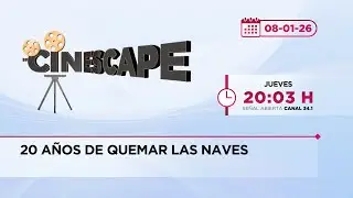 20 años de Quemar las naves | Cinescape | 8-01-2026
