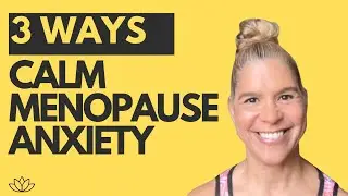 3 Ways to Calm Menopause Anxiety in Under 5 Minutes