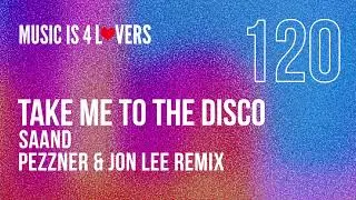 SAAND - Take Me to The Disco (Pezzner & Jon Lee Remix) [Music is 4 Lovers] [MI4L.com]