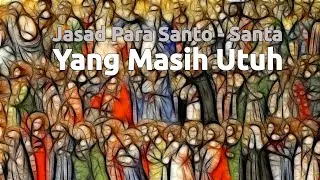 Jasad Para Santo/Santa Yang Masih Utuh Hingga Saat ini
