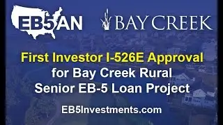 First Investor I-526E Approval for Bay Creek Rural Senior EB-5 Loan Project