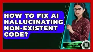 How To Fix AI Hallucinating Non-existent Code? - AI and Machine Learning Explained