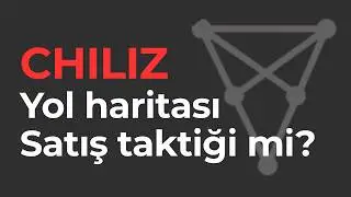 CHİLİZ Yol Haritası Ne Anlatıyor? 