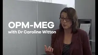 An Interview with Dr. Caroline Witton on OPM-MEG
