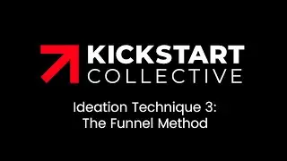 Ideation Technique 3: The Funnel Method