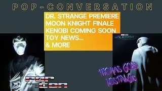Moon Knight Dr Strange, Kenobi, AND Toys | Pop Culture Week in Review