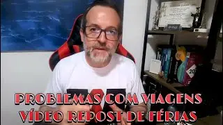 PROBLEMAS COM VIAGENS DE FÉRIAS - REPOST - VÍDEO DE FÉRIAS