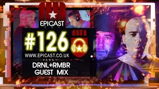 EPICAST #126 - DRNL+RMBR GUEST MIX [DEEP HOUSE / MELODIC TECHNO / DJ EDITS]