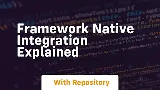 Framework native integration explained