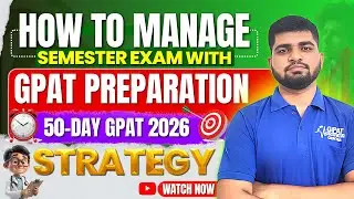 How to Manage Semester Exam with GPAT Preparation | 50-Day GPAT 2026 Strategy