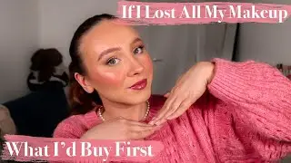 IF I LOST ALL OF MY MAKEUP... This Is what I Would Buy First
