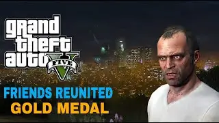 GTA 5 - Friends Reunited | MIssion#20 [100% Gold medal walkthrough]
