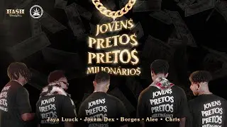 Jovens Pretos Milion&aacute;rios - Jovem Dex | JayA Luuck | Borges | Alee | Chris
