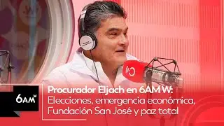 Elecciones, emergencia económica, Fundación San José y paz total: Procurador Eljach en 6AM W
