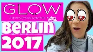 GLOW BY DM ⎮ Glow 2017 BERLIN ⎮ VLOG #7  💄👄