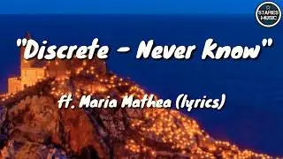 Discrete - Never Know ft. Maria Mathea (LYRICS)