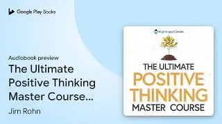 The Ultimate Positive Thinking Master Course:&hellip; by Jim Rohn &middot; Audiobook preview