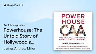Powerhouse: The Untold Story of Hollywood's&hellip; by James Andrew Miller &middot; Audiobook preview