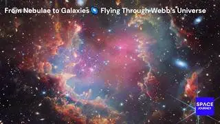 From Nebulae to Galaxies Flying Through Webb&rsquo;s Universe