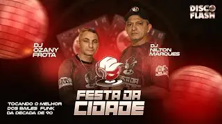 PROGRAMA FESTA DA CIDADE  17 / 06 / 2023  MELHOR DOS BAILES ANOS 90 DJ NILTON MARQUES DJ OZANI FROTA