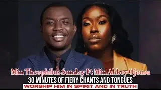 Min Theophilus Sunday Ft Min Abbey Ojomu | 30 Minutes of Fiery Chants and Tongues of fire | 1SPIRIT