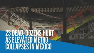 23 dead, dozens hurt as elevated metro collapses in Mexico