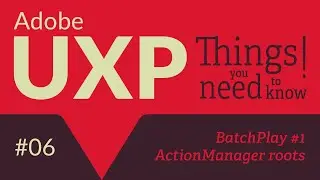 Adobe UXP: Things you need to know! #6 BatchPlay (part 1): the ActionManager roots