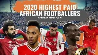 Top 10 Highest Paid African Footballers Players 2020/2021 - African Vibes