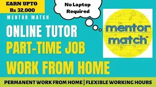 MENTOR MATCH HIRING ONLINE TUTOR | PART TIME JOB | PERMANENT WORK FROM HOME | NO LAPTOP REQUIRED