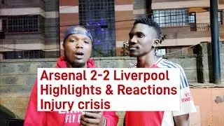 Arsenal 2-2 Liverpool. Match Highlights and Reactions By Mc Wagwena & Mr Joe