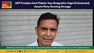 AAP President Amit Palekar Says Resignation Saga Orchestrated, Asserts Party Growing Stronger