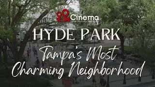 Hyde Park Tampa Neighborhood Tour | Real Estate Highlight | #Cinema