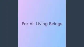 For All Living Beings